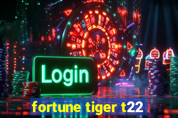 fortune tiger t22